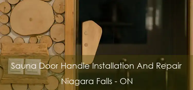  Sauna Door Handle Installation And Repair Niagara Falls - ON