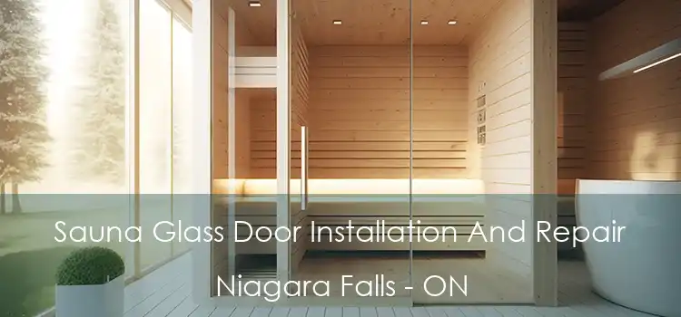  Sauna Glass Door Installation And Repair Niagara Falls - ON