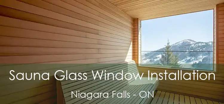  Sauna Glass Window Installation Niagara Falls - ON